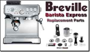 Breville Barista Express Espresso Replacement Parts | Dont